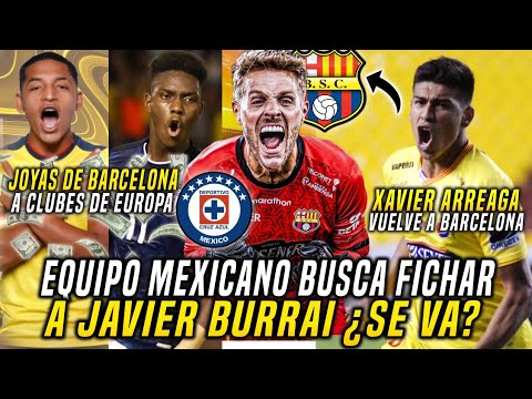 URGENTE! JAVIER BURRAI SE VA al CRUZ AZUL? XAVIER ARREAGA VUELVE a BARCELONA! JOYAS de BSC a EUROPA