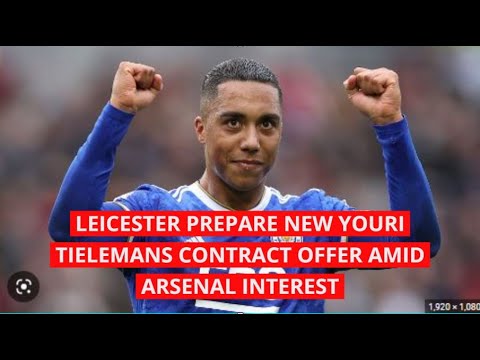 LEICESTER PREPARE NEW YOURI TIELEMANS CONTRACT OFFER (PIDGIN) Latest arsenal news
