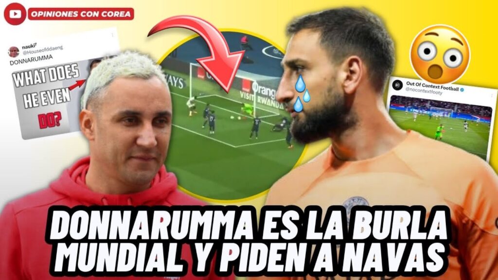 DONNARUMMA ES BURLA MUNDIAL TRAS PROVOCAR DERROTA DEL PSG Y PIDEN QUE KEYLOR NAVAS LOS SALVE😱