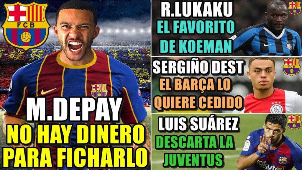 KOEMAN QUERÍA a LUKAKU - SIN DINERO para DEPAY - SERGIÑO DEST CEDIDO - SUÁREZ DESCARTA a la JUVENTUS