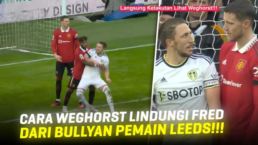 HAMPIR AJA DIPUKULIN WEGHORST 👊 Momen Wout Weghorst Lindungi Fred Dari Serangan Pemain Leeds