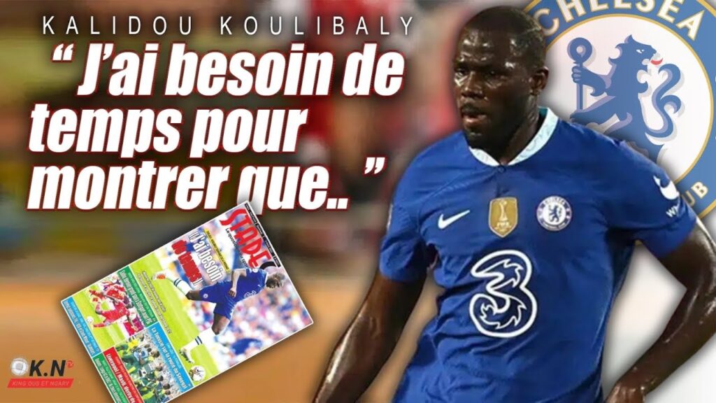 📰: KALIDOU KOULIBALY demande de la patience aux fans de CHELSEA : La forme de Benzema inquiète le