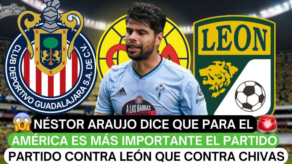 😱Néstor Araujo dice que para el América es más importare el partido contra León que contra Chivas🔥