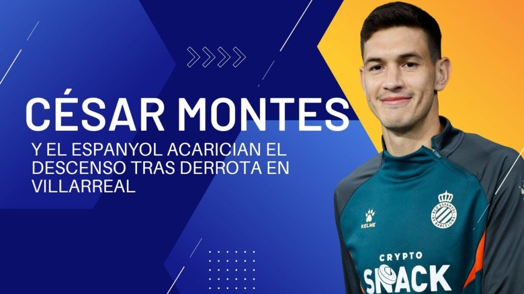 CÉSAR MONTES Y EL ESPANYOL ACARICIAN EL DESCENSO TRAS DERROTA EN VILLARREAL