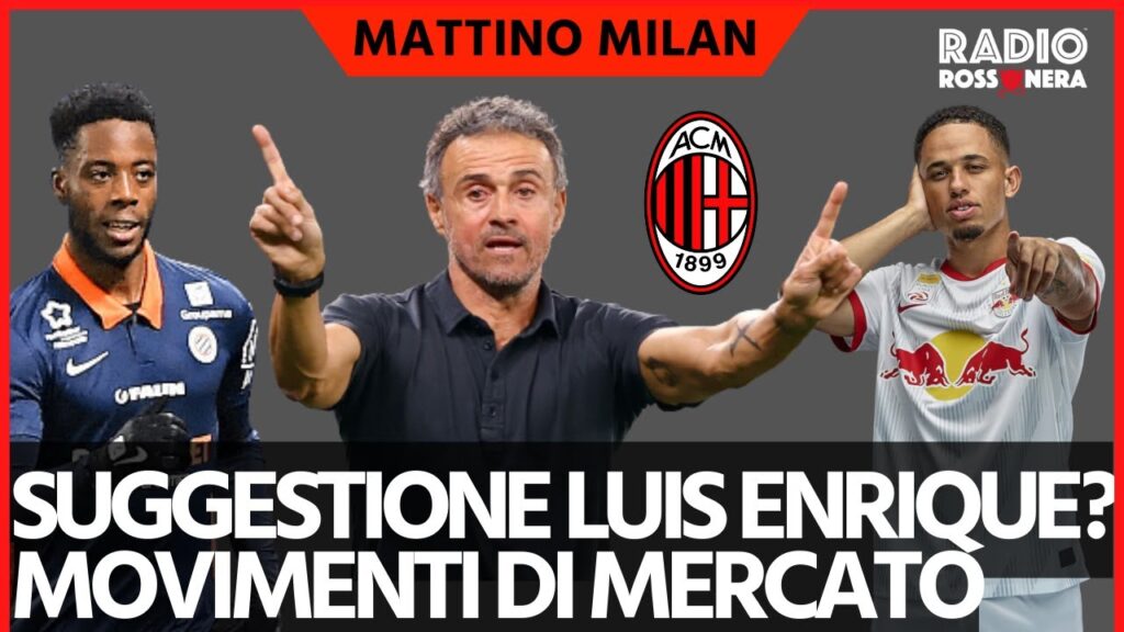 SUGGESTIONE LUIS ENRIQUE! PRIMI MOVIMENTI DI MERCATO | Mattino Milan