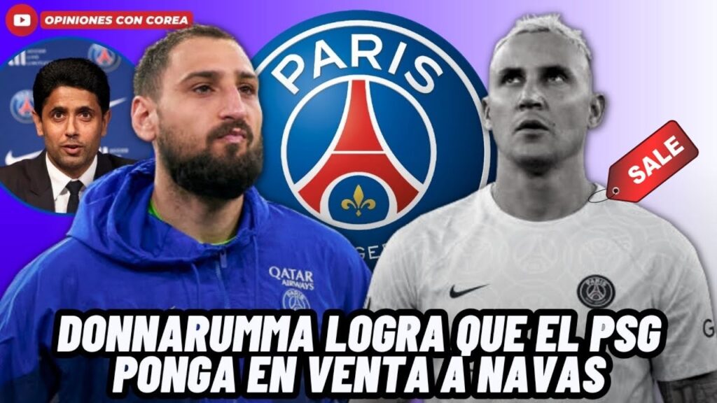 🚨OFICIAL: DONNARUMMA LOGRA QUE EL PSG SE DESHAGA DE KEYLOR NAVAS Y YA LO PONEN EN VENTA😱