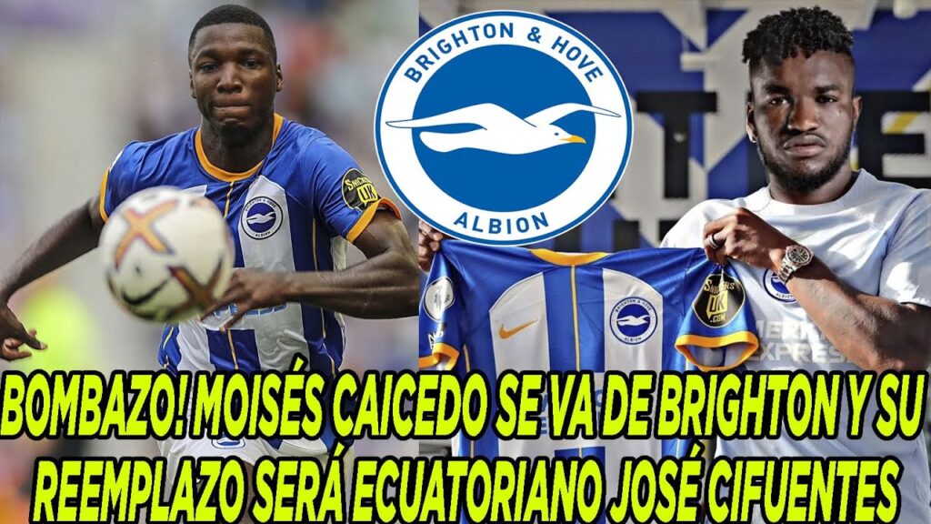 BOMBAZO! MOISÉS CAICEDO SE VA DE BRIGHTON Y SU REEMPLAZO SERÁ ECUATORIANO JOSÉ CIFUENTES
