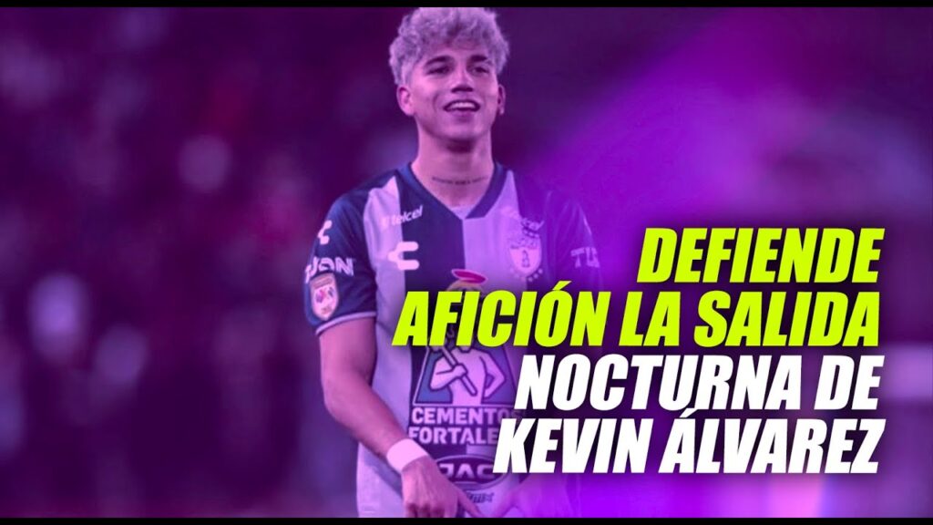Defiende afición la salida nocturna de Kevin Álvarez