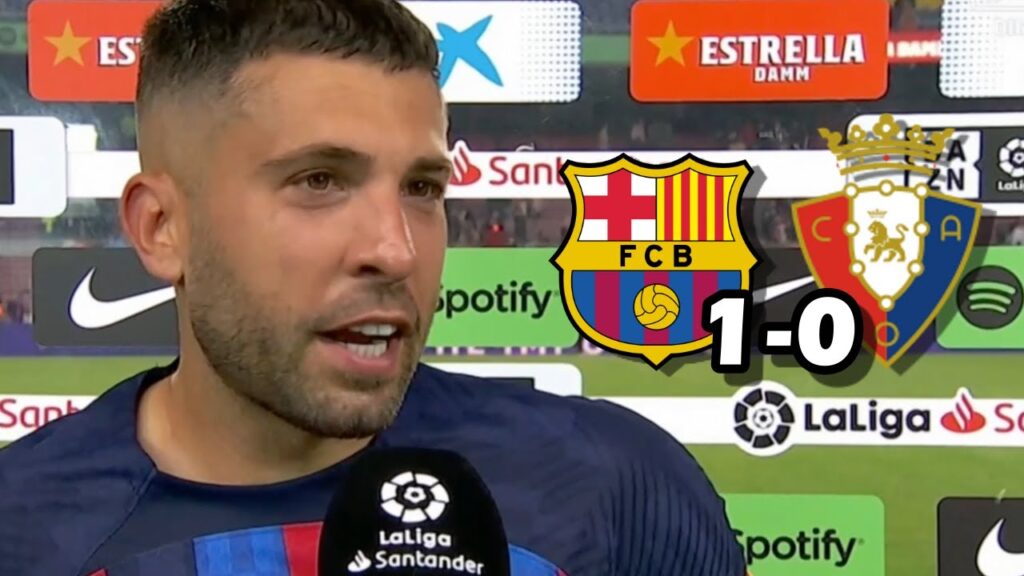 LAS PALABRAS DE JORDI ALBA TRAS ANOTAR EL GOL DE LA VICTORIA FC BARCELONA 1-0 OSASUNA