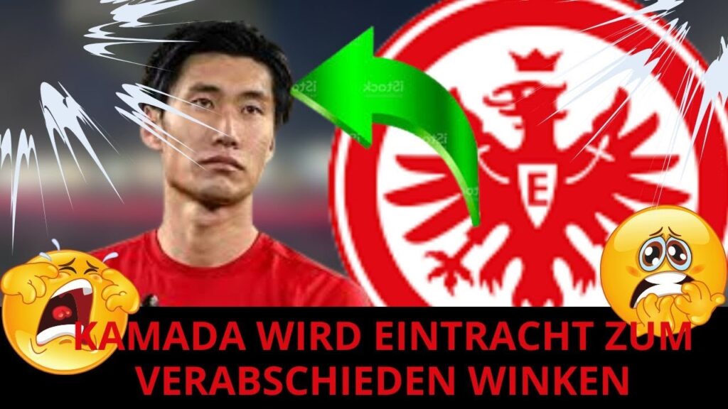 💥TRAURIGE NACHRICHTEN! 💥KAMADA WIRD ZUM AUF WIEDERSEHEN WINKEN! EINTRACHT FRANKFURT NACHRICHTEN!