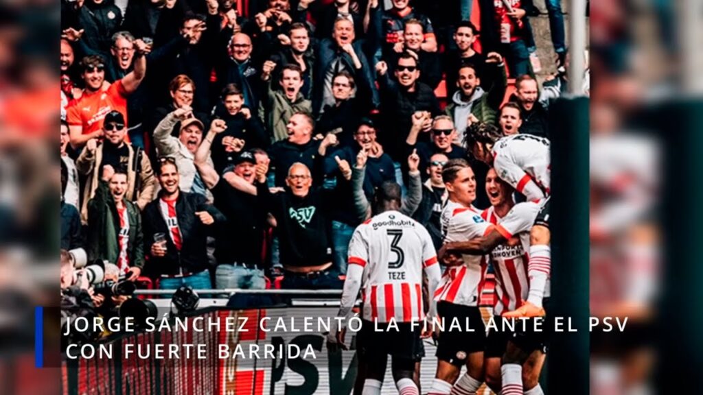 JORGE SÁNCHEZ CALENTÓ LA FINAL ANTE EL PSV CON DURA ENTRADA