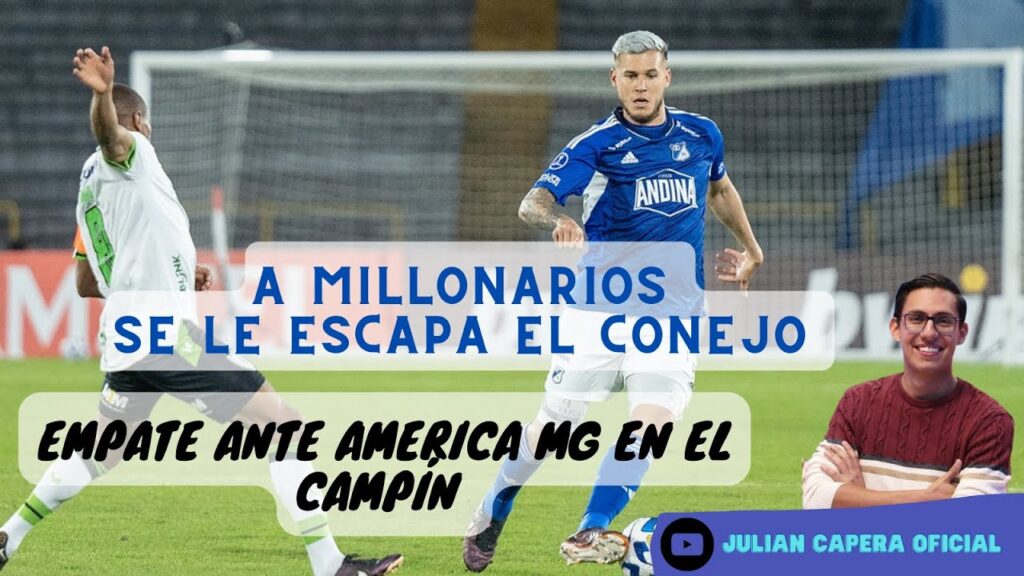 Ⓜ️❌🐰 ¡A MILLONARIOS SE LE ESCAPA EL CONEJO! EMPATE ANTE AMERICA MG EN EL CAMPÍN