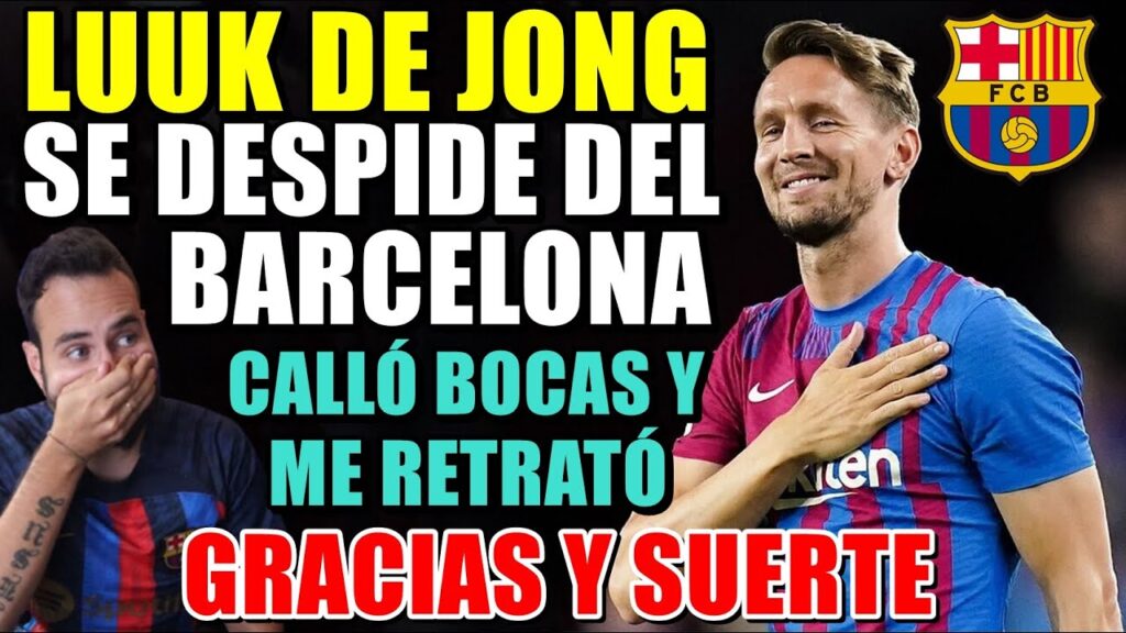🚨LUUK DE JONG se DESPIDE del BARÇA - CALLÓ MUCHAS BOCAS con GRAN PROFESIONALIDAD y GOLES - GRACIAS