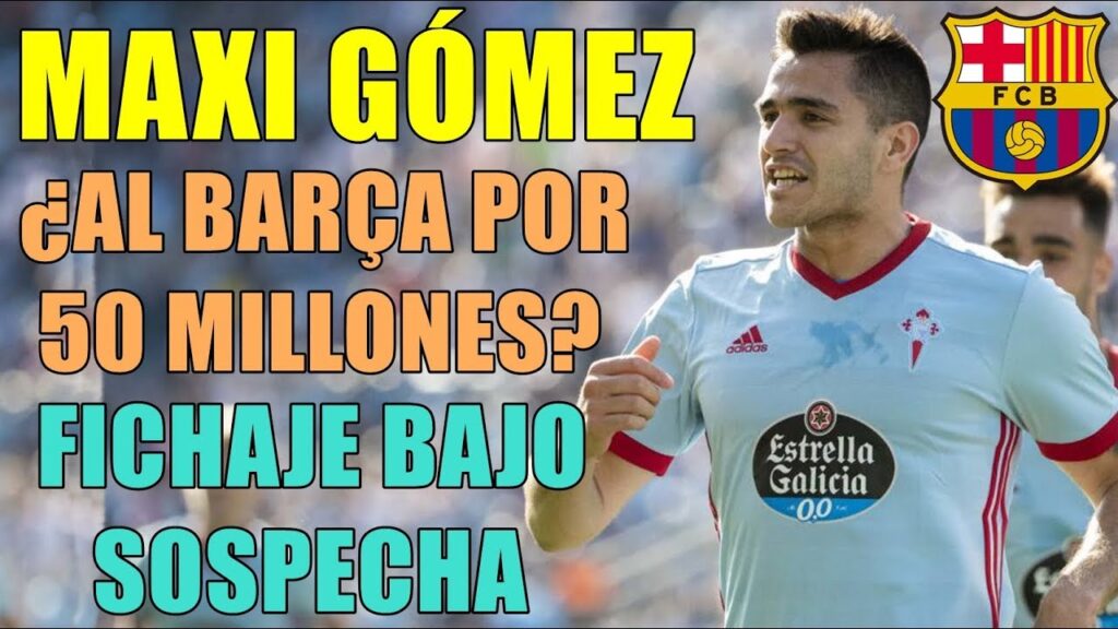 ¿MAXI GÓMEZ AL BARÇA? FICHAJE BAJO SOSPECHA