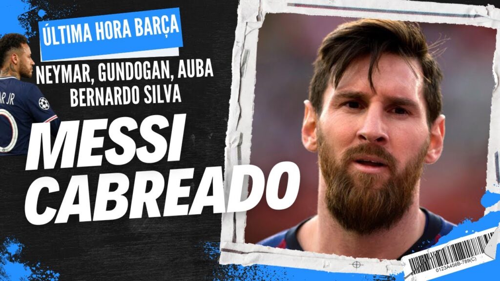 PELIGRO MESSI MUY CABREADO / ÚLTIMA HORA BARÇA: NEYMAR, AUBA, GUNDOGAN, BERNARDO SILVA