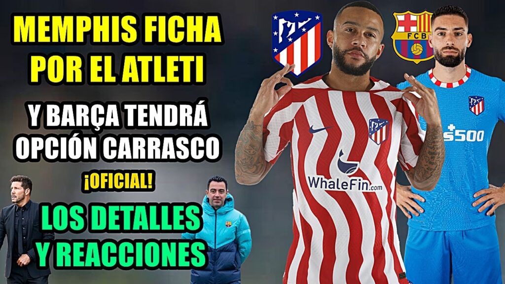 ¡OFICIAL! MEMPHIS AL ATLETI Y EL BARÇA CON OPCIÓN POR CARRASCO | DETALLES Y REACCIONES CHOLO Y XAVI