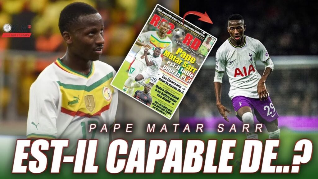 📰: En difficulté à Tottenham & peu utilisé PAPE MATAR SARR est-il taillé pour la Première League :