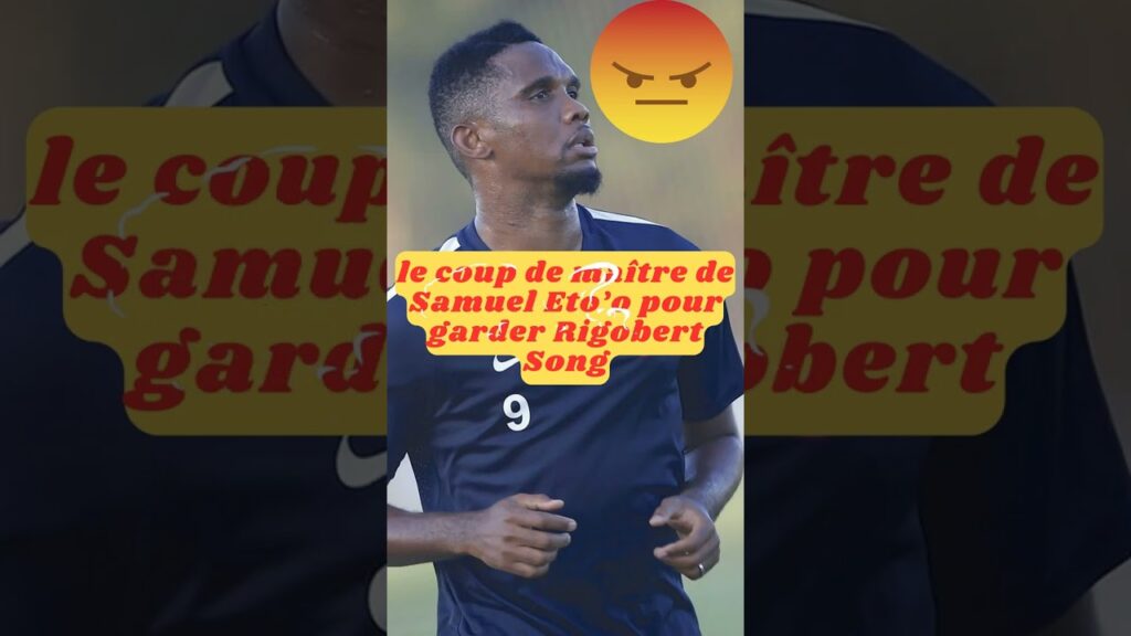 Samuel Eto’o surprend tout le monde et maintient Rigobert Song à la tête des Lions Indomptables
