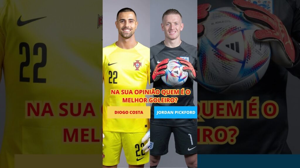 DIOGO COSTA VS JORDAN PICKFORD NA SUA OPINIÃO QUEM É O MELHOR GOLEIRO?