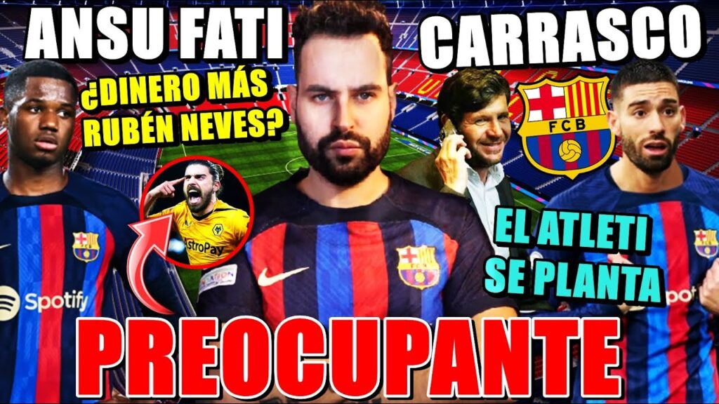 🚨ANSU por 30 MILLONES + RUBÉN NEVES ¡BARÇA DICE SÍ! - El ATLETI se PLANTA por CARRASCO ¡18 MILLONES!