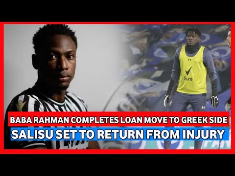 BABA RAHMAN COMPLETES MOVE TO GREEK SIDE & SALISU SET TO RETURN FROM INJURY