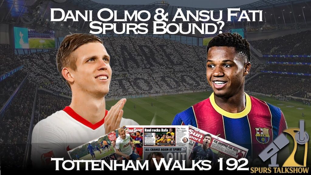 Ansu Fati IN | Dani Olmo IN | Tottenham Walks 192 | #tottenham #transfernews #spurs #coys