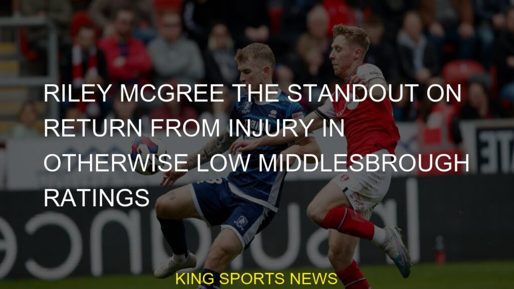 Riley McGree the standout on return from injury in otherwise low Middlesbrough ratings