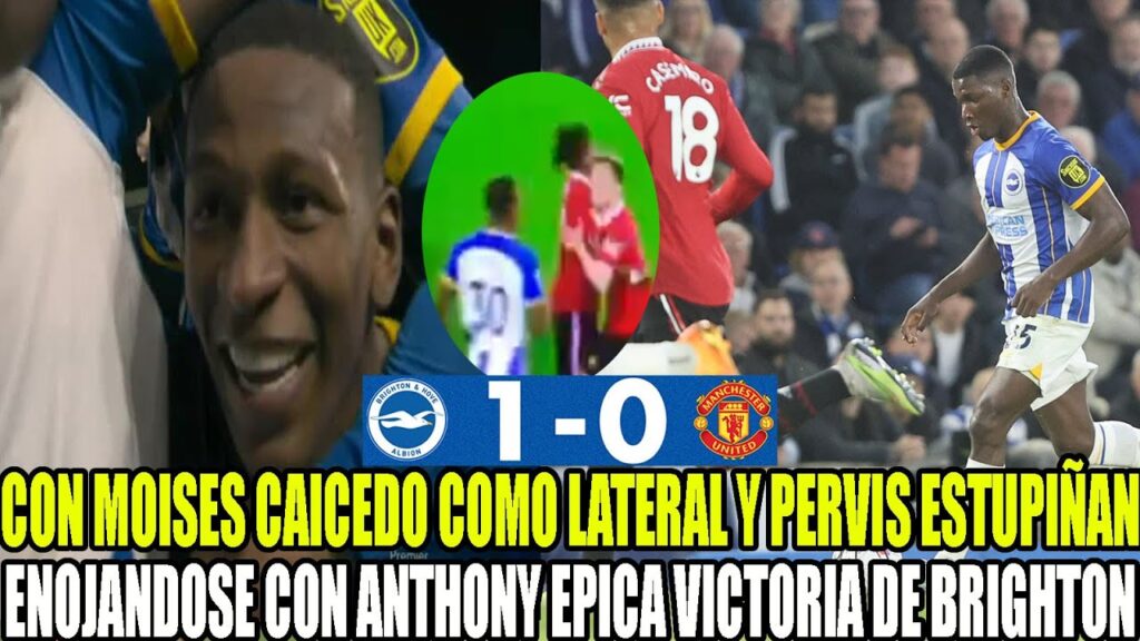 CON PERVIS ESTUPIÑAN ENOJANDOSE CON ANTHONY Y MOISES CAICEDO COMO LATERAL EPICA VICTORIA DE BRIGHTON