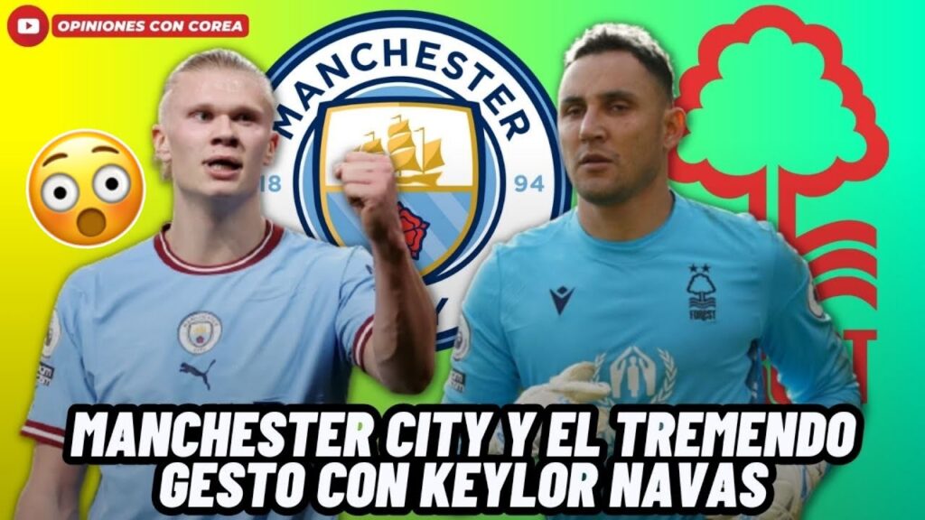 MANCHESTER CITY CON TREMENDO GESTO CON KEYLOR NAVAS PARA QUE SE QUEDE EN LA PREMIER LEAGUE😱