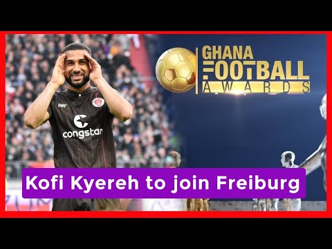 KOFI KYEREH SET TO JOIN FREIBURG & LATEST ON THE GHANA FOOTBALL AWARDS