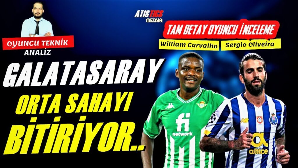 GALATASARAY'DA TRANSFER HASRETİ SONA ERDİ! Sergio Oliveira ve William Carvalho oyuncu incelemesi!