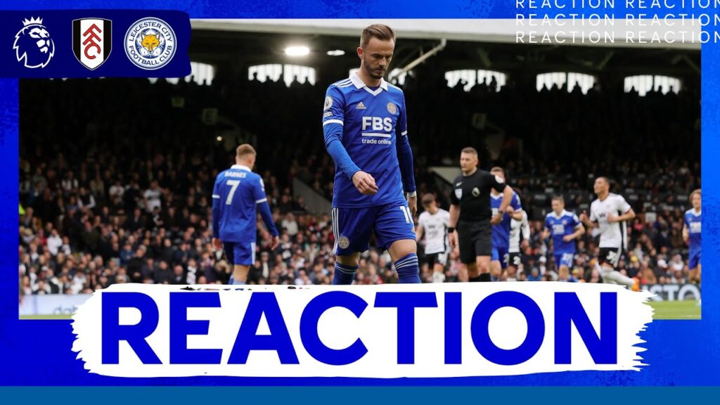 "We Gave Ourselves Too Much To Do" - James Maddison | Fulham vs. Leicester City