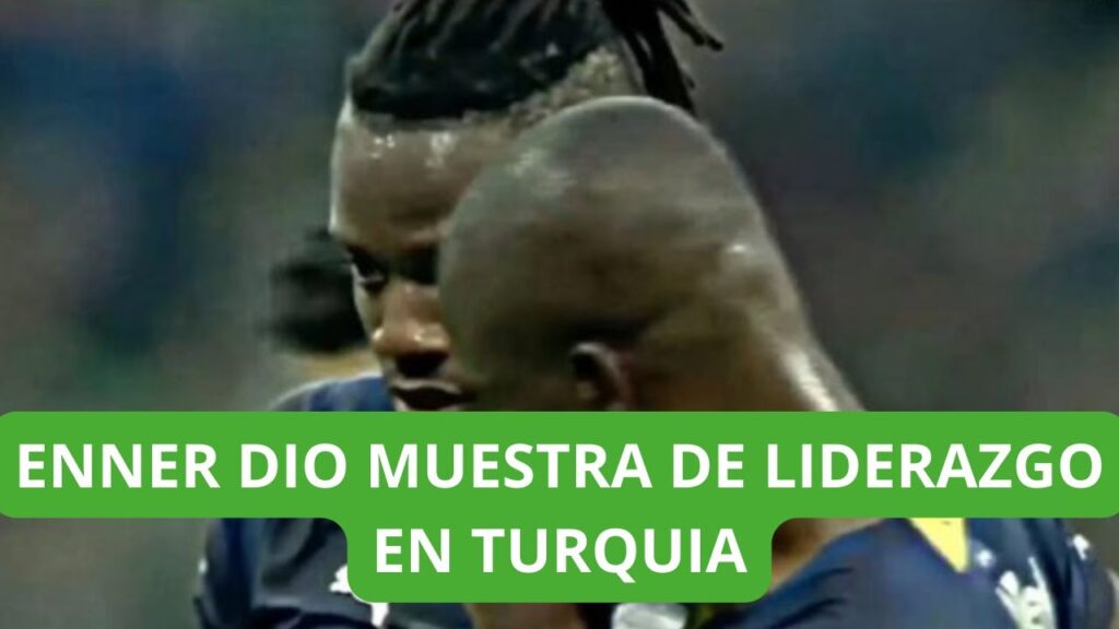 EL ENORME GESTO DE ENNER VALENCIA CON SU COMPAÑERO DE EQUIPO EN TURQUIA
