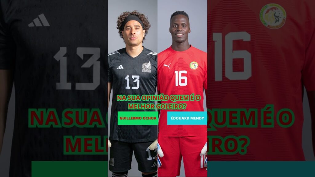 GUILLERMO OCHOA VS ÉDOUARD MENDY NA SUA OPINIÃO QUEM É O MELHOR GOLEIRO?