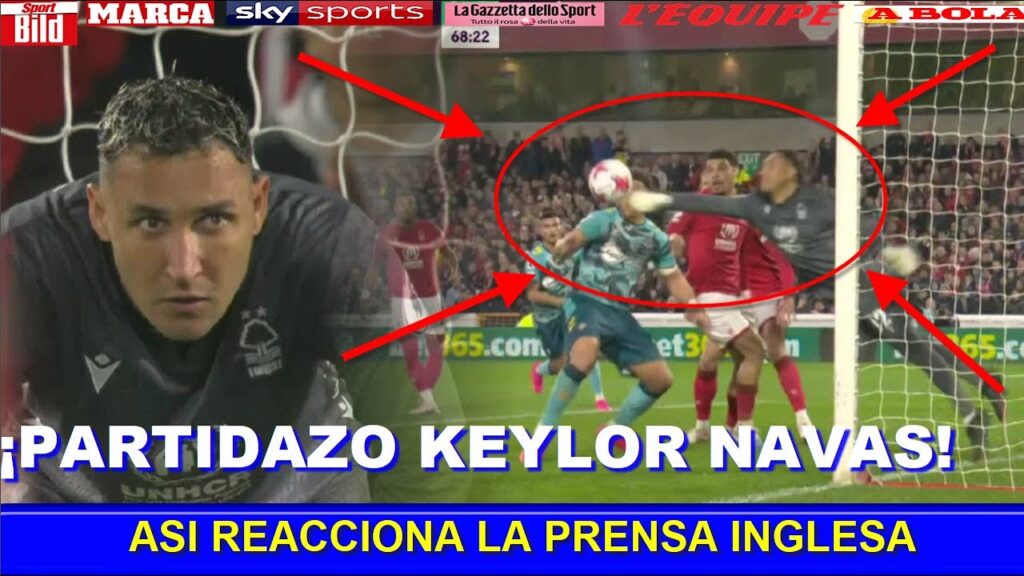 ASI REACCIONA PRENSA INGLESA a ATAJADAS y PARTIDO de KEYLOR NAVAS NOTTINGHAM FOREST vs SOUTHAMPTON