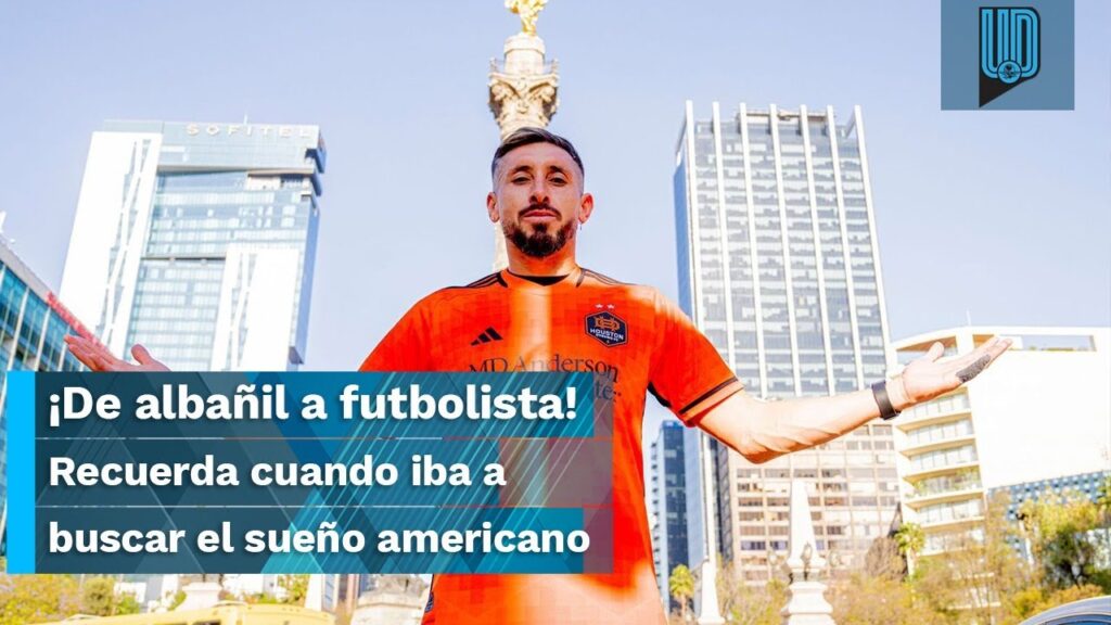 Héctor Herrera confesó que estuvo a punto de ser albañil en Estados Unidos