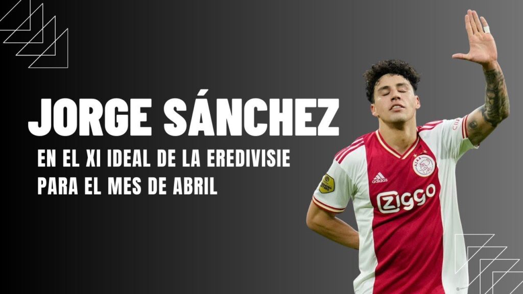 JORGE SÁNCHEZ EN EL XI IDEAL DE LA EREDIVISIE PARA EL MES DE ABRIL