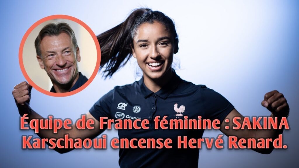 Équipe de France féminine : SAKINA Karschaoui encense Hervé Renard.