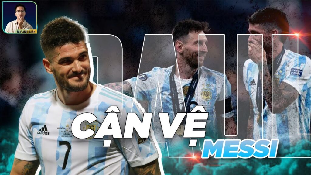 DE PAUL - KHÔNG CHỈ LÀ 'CẬN VỆ' MESSI, CÒN LÀ NGƯỜI BẢO VỆ ARGENTINA