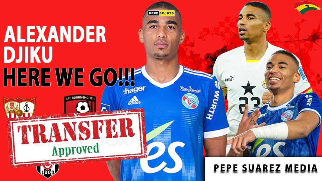 EXCLUSIVE 🔥 ALEXANDER DJIKU BLACK STARS 🇬🇭 DEFENDER SET TO LEAVE STRASBOURG TO SEVILLA, BOURNEMOUTH