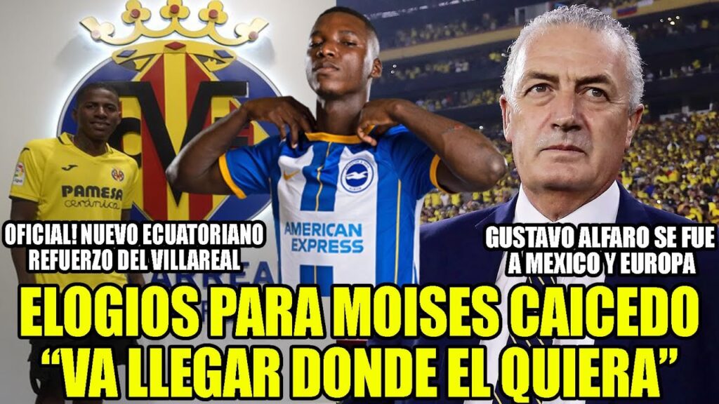 OFICIAL! NUEVO ECUATORIANO AL VILLAREAL! ELOGIOS PARA MOISES CAICEDO! AYRTON PRECIADO RECUPERADO