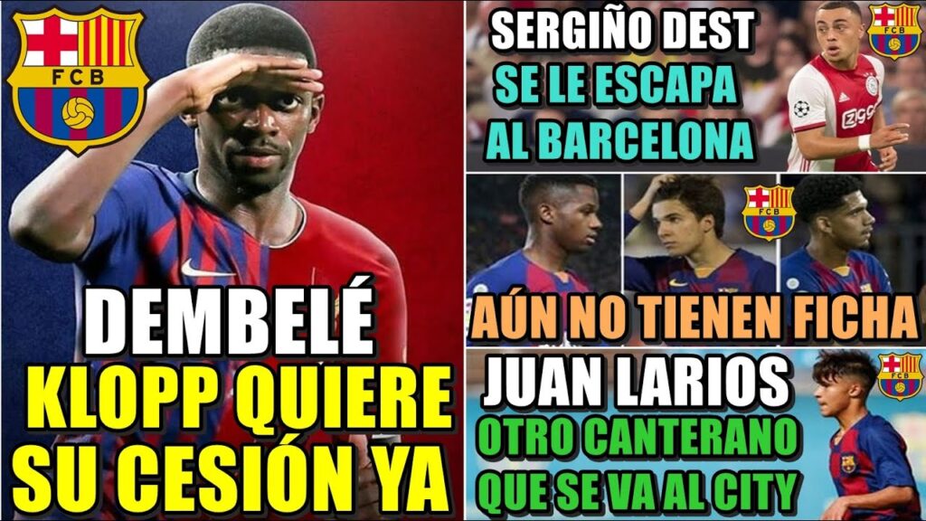 KLOPP QUIERE a DEMBELÉ YA - SERGIÑO DEST SE le ESCAPA al BARÇA - OTRO CANTERANO que SE VA al M.CITY