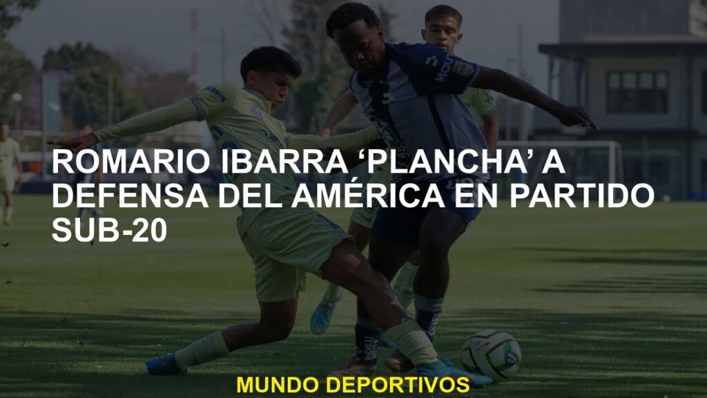 Romario Ibarra “Iron” a la defensa de América en la fiesta sub-20 Romario Ibarra "Iron" a la defensa de América en la fiesta sub-20