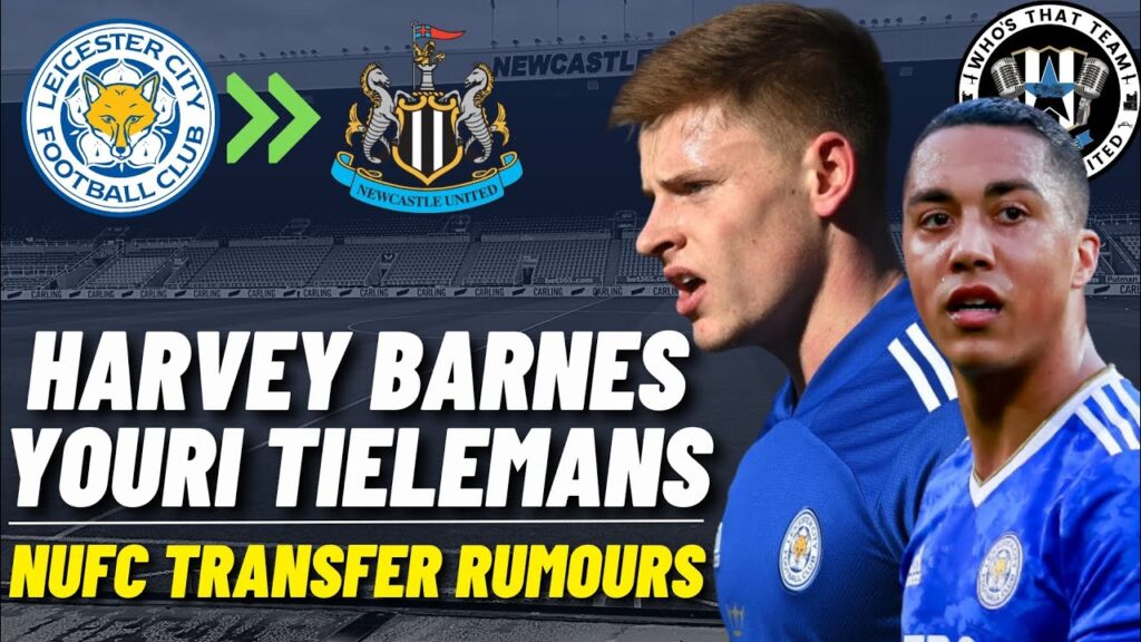 NUFC TRANSFER RUMOURS | HARVEY BARNES & YOURI TIELEMANS