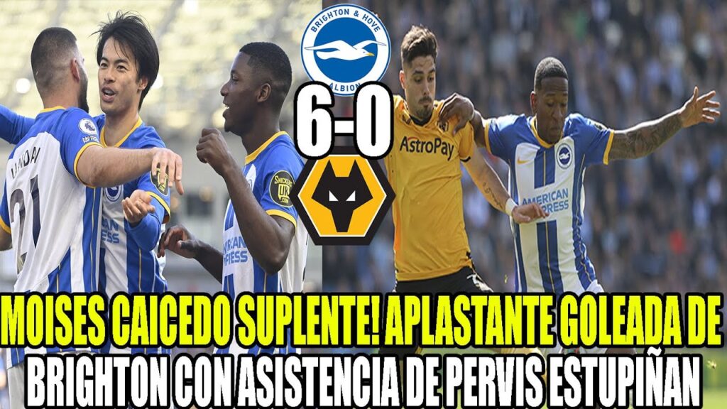 MOISES CAICEDO SUPLENTE! APLASTANTE GOLEADA DE BRIGHTON CON ASISTENCIA DE PERVIS ESTUPIÑAN