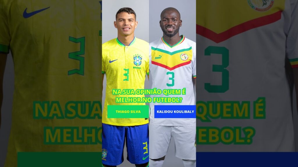 THIAGO SILVA VS KALIDOU KOULIBALY NA SUA OPINIÃO QUEM É MELHOR NO FUTEBOL?