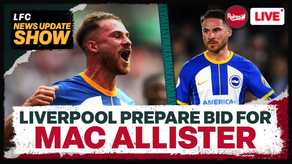 LIVERPOOL ARE PREPARING A FORMAL OFFER FOR ALEXIS MAC ALLISTER | Liverpool News Update