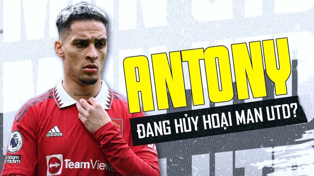ANTONY ĐANG HỦY HOẠI MAN UTD?