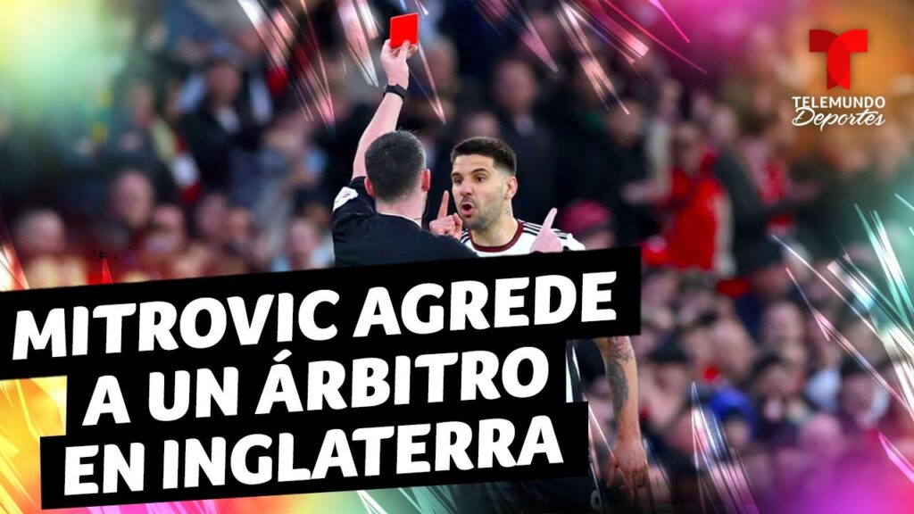 Lo que pasaría con Mitrovic por agredir a un árbitro en Inglaterra | Telemundo Deportes