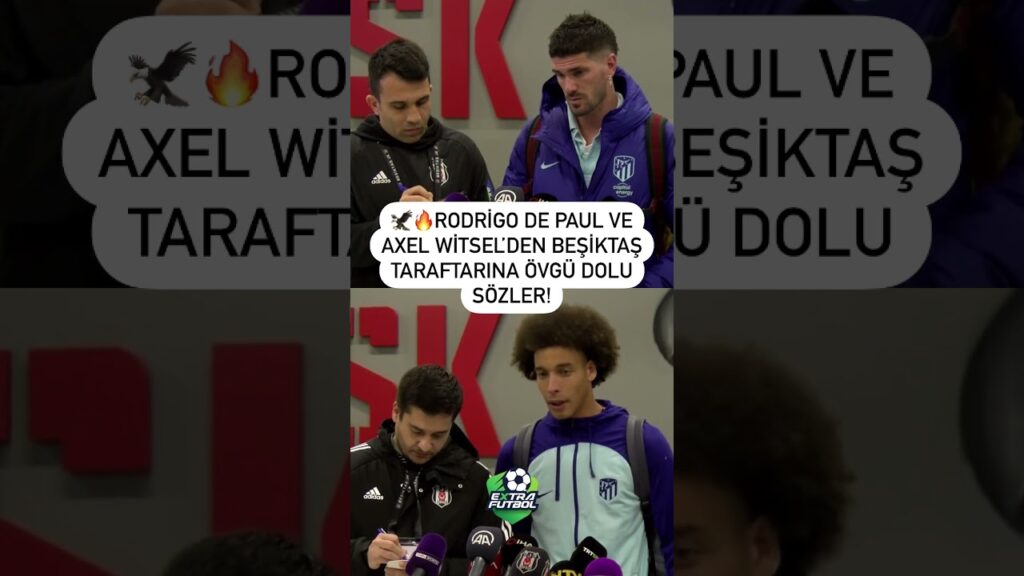🦅🔥Atletico Madridli Rodrigo de Paul ve Axel Witsel’den Beşiktaş taraftarına övgü dolu sözler!